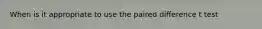 When is it appropriate to use the paired difference t test