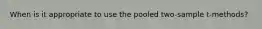 When is it appropriate to use the pooled two-sample t-methods?