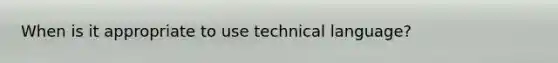 When is it appropriate to use technical language?