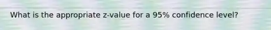 What is the appropriate z-value for a 95% confidence level?