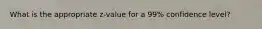 What is the appropriate z-value for a 99% confidence level?