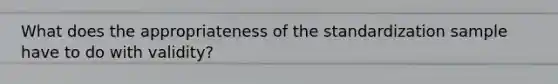 What does the appropriateness of the standardization sample have to do with validity?