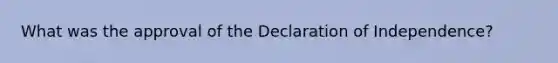 What was the approval of the Declaration of Independence?