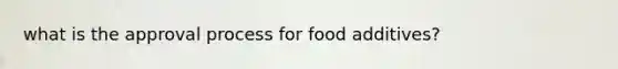 what is the approval process for food additives?