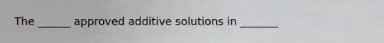 The ______ approved additive solutions in _______