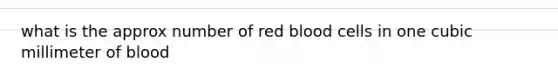 what is the approx number of red blood cells in one cubic millimeter of blood