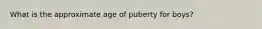 What is the approximate age of puberty for boys?