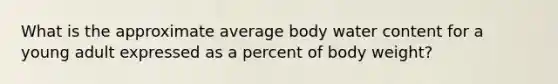 What is the approximate average body water content for a young adult expressed as a percent of body weight?