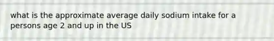 what is the approximate average daily sodium intake for a persons age 2 and up in the US