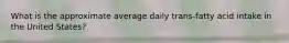 What is the approximate average daily trans-fatty acid intake in the United States?