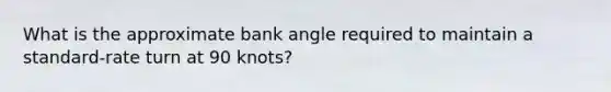 What is the approximate bank angle required to maintain a standard-rate turn at 90 knots?