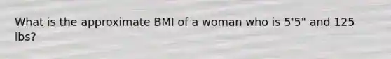 What is the approximate BMI of a woman who is 5'5" and 125 lbs?