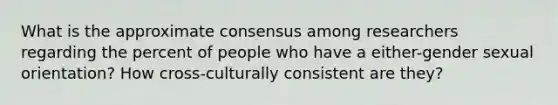 What is the approximate consensus among researchers regarding the percent of people who have a either-gender sexual orientation? How cross-culturally consistent are they?