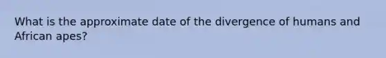 What is the approximate date of the divergence of humans and African apes?