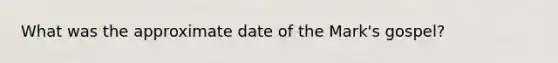 What was the approximate date of the Mark's gospel?