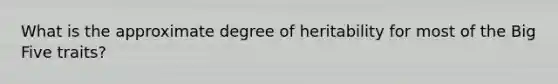 What is the approximate degree of heritability for most of the Big Five traits?