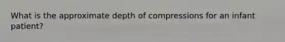 What is the approximate depth of compressions for an infant patient?