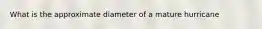 What is the approximate diameter of a mature hurricane