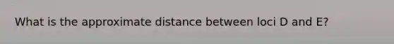 What is the approximate distance between loci D and E?