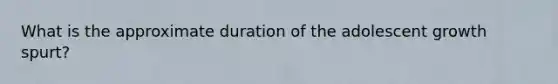 What is the approximate duration of the adolescent growth spurt?
