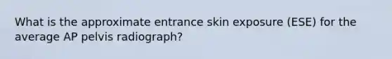 What is the approximate entrance skin exposure (ESE) for the average AP pelvis radiograph?