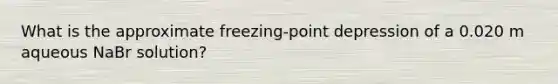 What is the approximate freezing-point depression of a 0.020 m aqueous NaBr solution?