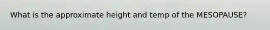 What is the approximate height and temp of the MESOPAUSE?