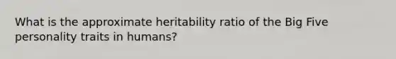 What is the approximate heritability ratio of the Big Five personality traits in humans?