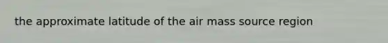 the approximate latitude of the air mass source region