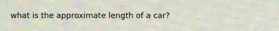 what is the approximate length of a car?