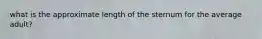 what is the approximate length of the sternum for the average adult?