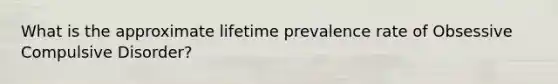 What is the approximate lifetime prevalence rate of Obsessive Compulsive Disorder?