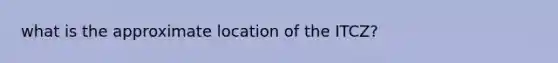 what is the approximate location of the ITCZ?