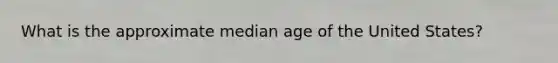 What is the approximate median age of the United States?