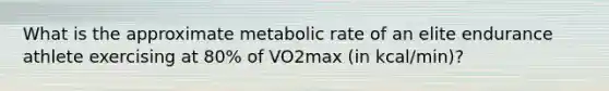 What is the approximate metabolic rate of an elite endurance athlete exercising at 80% of VO2max (in kcal/min)?