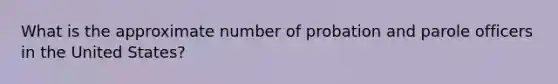 What is the approximate number of probation and parole officers in the United States?