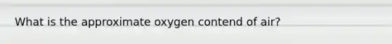 What is the approximate oxygen contend of air?