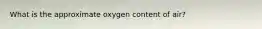 What is the approximate oxygen content of air?