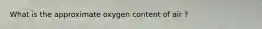 What is the approximate oxygen content of air ?