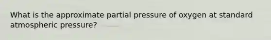 What is the approximate partial pressure of oxygen at standard atmospheric pressure?