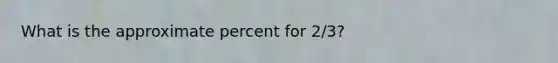 What is the approximate percent for 2/3?