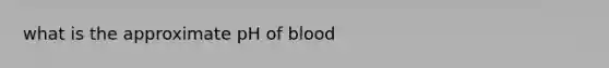 what is the approximate pH of blood