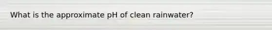 What is the approximate pH of clean rainwater?