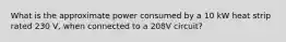 What is the approximate power consumed by a 10 kW heat strip rated 230 V, when connected to a 208V circuit?