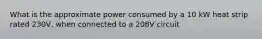 What is the approximate power consumed by a 10 kW heat strip rated 230V, when connected to a 208V circuit