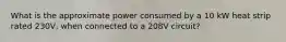 What is the approximate power consumed by a 10 kW heat strip rated 230V, when connected to a 208V circuit?