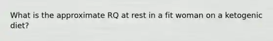 What is the approximate RQ at rest in a fit woman on a ketogenic diet?