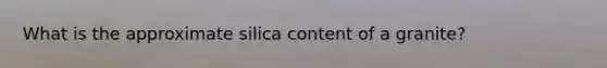 What is the approximate silica content of a granite?