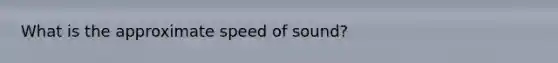 What is the approximate speed of sound?