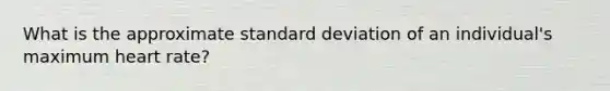 What is the approximate standard deviation of an individual's maximum heart rate?